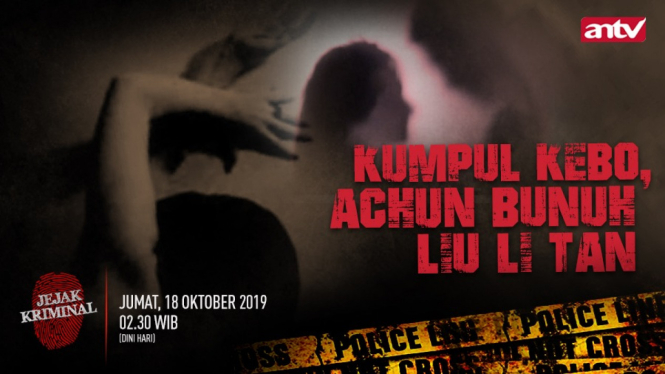 Kumpul Kebo, Achun Bunuh Liu Li Tan, Jumat, 18 Oktober 2019 pukul 02.30 WIB