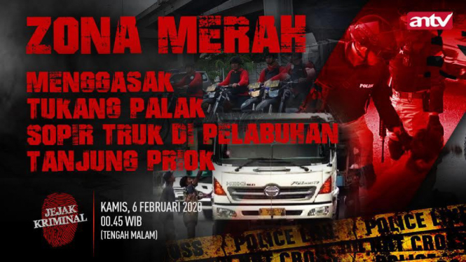 "MENGGASAK TUKANG PALAK SOPIR TRUK DI PRIOK”, Zona Merah, Kamis, 6 Februari 2020, Pukul 01.00 WIB