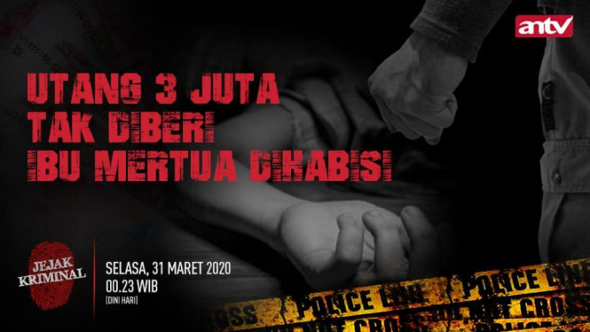 “Utang 3 Juta Tak Diberi, Ibu Mertua Dihabisi!” Jejak Kriminal, Selasa, 31 Maret 2020, Pukul 00.20 WIB.