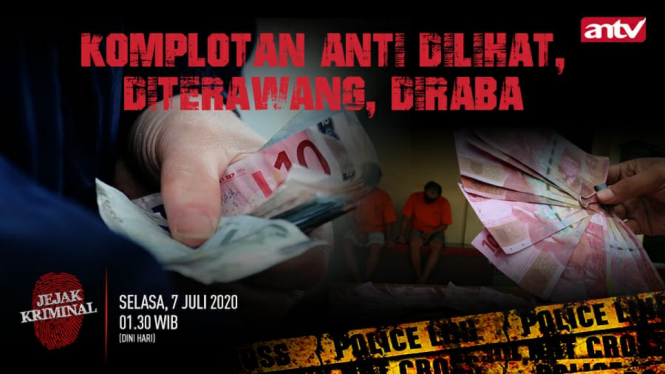 Komplotan Anti Dilihat, Diterawang, Diraba, Jejak Kriminal, Selasa, 7 Juli 2020, Pukul 01.30 WIB