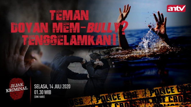 Teman Doyan Mem-bully? Tenggelamkan! Jejak Kriminal, Selasa, 14 Juli 2020, Pukul 01.30 WIB