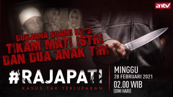 Durjana Suami ke-3, Rajapati, Minggu, 28 Februari 2021, Jam 02.00 WIB Dini Hari