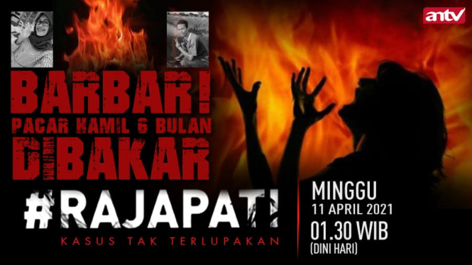 Barbar! Pacar Hamil 6 Bulan Dibakar, Rajapati, Minggu Dini Hari 11 April 2021