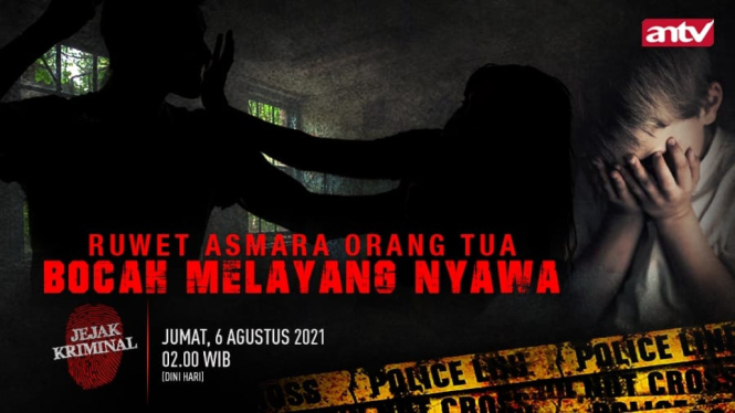Ruwet Asmara Orang Tua, Bocah Melayang Nyawa, Jejak Kriminal, Jumat, 6 Agustus 2021, Jam 02.00 WIB