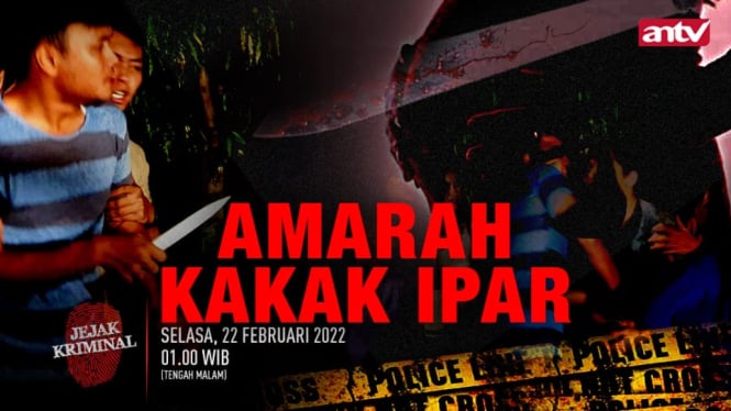 Amarah Kakak Ipar, Jejak Kriminal, Selasa Dini Hari, 22 Februari 2022