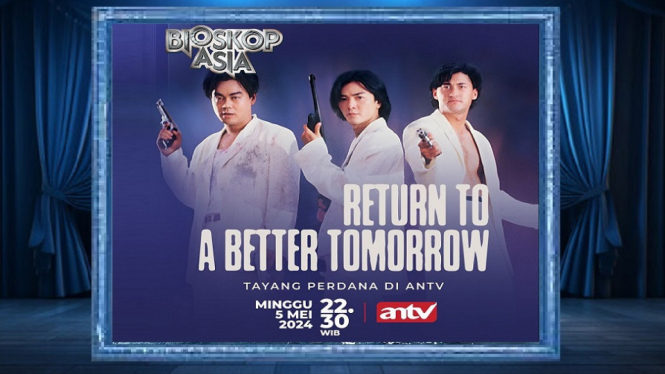 Perdana Tayang di ANTV, Film 'Return to a Better Tomorrow' Bioskop Asia, Kisah Lari dari Kematian!