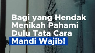 Yuk Bagi yang Mau Menikah Mari Pahami Cara Mandi Wajib