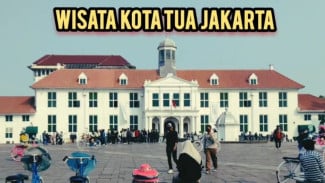 Fakta Menarik Kota Tua Jakarta, Saksi Bisu Dalam Perjalanan Sejarah Bangsa