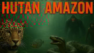 Hutan Amazon Ternyata Tempat Paling Menakutkan di Bumi, Ini Alasannya!