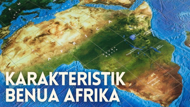 Fakta dan Karakteristik Benua Afrika