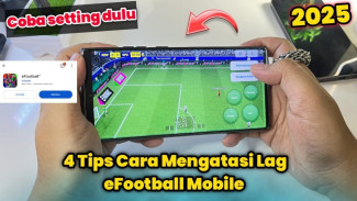 Game eFootball Mobile Lag Parah? Ikuti 4 Cara Mudah Ini Agar Lancar Jaya