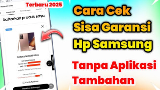 Cara Cek Garansi HP Samsung Terbaru 2025, Tanpa Aplikasi Tambahan Lagi