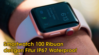 5 Smartwatch 100 Ribuan dengan Fitur IP67 Tahan Air!