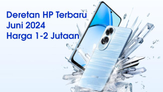 Daftar HP Terbaru Juli 2024 Harga 1-2 Jutaan, Fitur & Spesifikasi Terbaru!