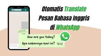 WhatsApp Kini Bisa Terjemahkan Chat Otomatis, Begini Cara Aktifkannya di Android