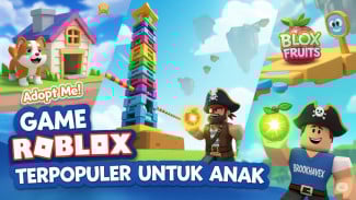 Main Apa di Roblox? Ini Game Favorit Anak-Anak yang Lagi Hits