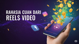 Trik Jitu Cuan dari Reels Video: Cara Kreator Banjir Uang dari Konten Singkat