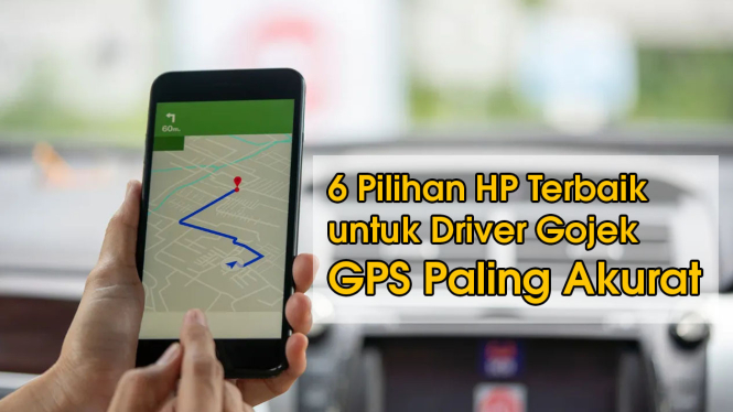 HP Terbaik untuk Driver Gojek dengan GPS Paling Akurat