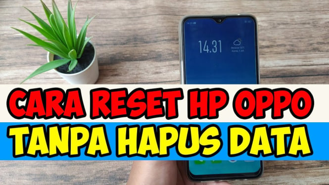 Panduan Reset HP Oppo dan Backup Data Penting