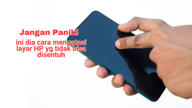 Cara Mengatasi Layar HP Tidak Bisa Disentuh dengan Mudah