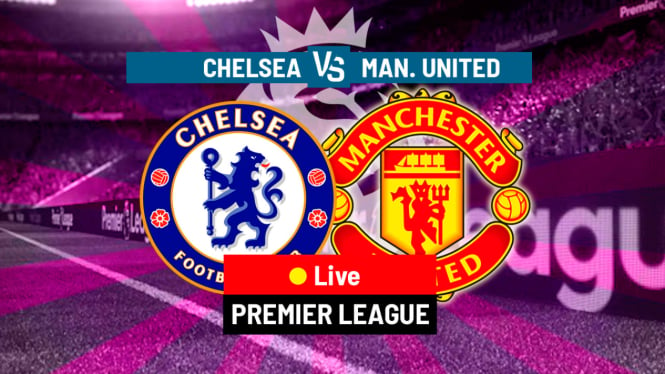 Link Live Streaming Tanpa VPN MU vs Chelsea, Premier League 2024