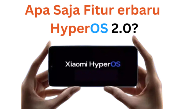 HyperOS 2.0: Apa yang Baru dan Menarik untuk Pengguna Xiaomi?