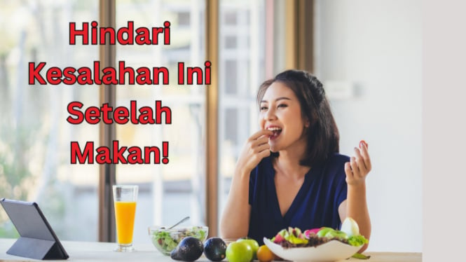 Hindari Kesalahan Ini Setelah Makan! Tips Agar Pencernaan Tetap Lancar