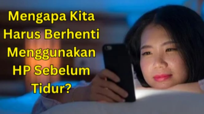 Mengapa Kita Harus Berhenti Menggunakan HP Sebelum Tidur?