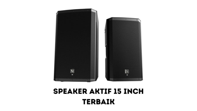 Daftar 5 Speaker Aktif 15 Inch Terbaik dengan Bass Menggelegar untuk Pengalaman Musik Maksimal