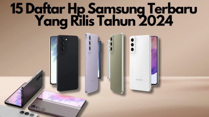 15 Daftar Hp Samsung Terbaru Yang Rilis Tahun 2024, Lengkap Beserta Harga dan Spesifikasinya