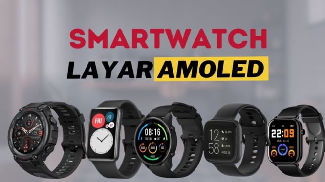 7 Rekomendasi Smartwatch Layar AMOLED untuk Gaya Hidup Sehat dan Aktif