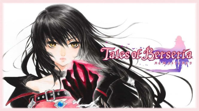 Tales of Berseria Remastered Rilis: Cek Fitur Baru & Bonusnya