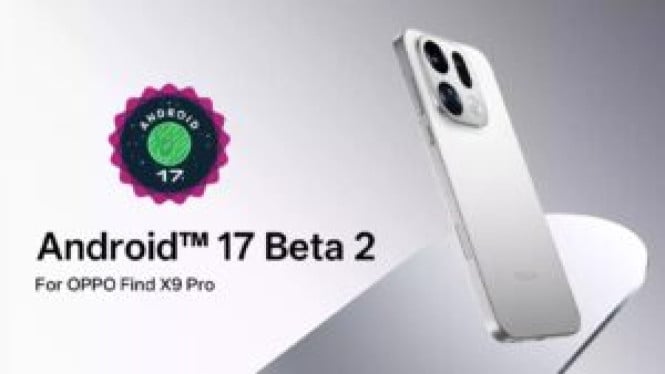 Android 17 Beta 2 Hadir di OPPO Find X9 Pro, Cek Risikonya!