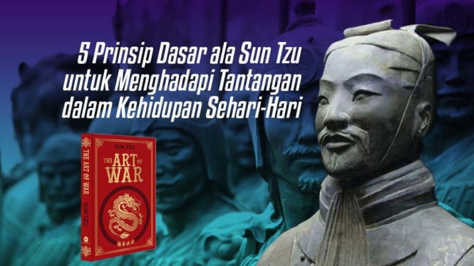 5 prinsip dasar ala Sun Tzu untuk hadapi tantangan dalam kehidupan.