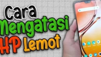 Trik Mengatasi HP Sering Lemot dan Macet, Simple dan Praktis!