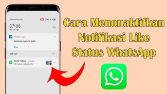 Cara Menonaktifkan Notifikasi Like Status WhatsApp, Simpel Bebas Gangguan