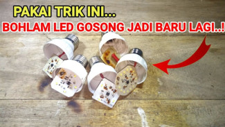 Modal Receh Rp2 Ribu Bisa Bikin Lampu LED Baru dari Bohlam Bekas Gosong, Begini Caranya!