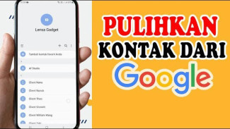 Solusi Jitu Mengembalikan Kontak yang Hilang di HP, Praktis tanpa Ribet!