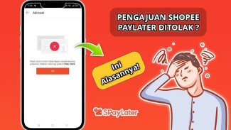 Penyebab Shopee PayLater Ditolak dan Cara Mengatasinya Agar Langsung Disetujui