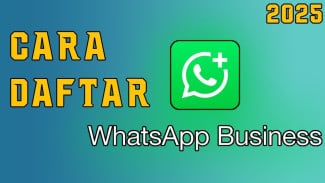 Cara Daftar WhatsApp Business Anti Ribet, Bikin Usaha Kecilmu Jadi Terlihat Mewah dan Profesional 2025