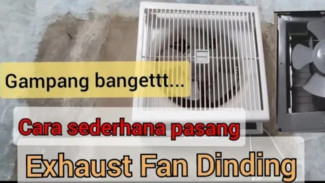 Gampang Pol! Gini Nih Cara Pasang Exhaust Fan Dinding, Bikin Dapur Anti-Bau