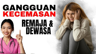 Gangguan Kecemasan Bisa Terjadi pada Remaja dan Dewasa! Ini Gejalanya dan Cara Mengatasinya