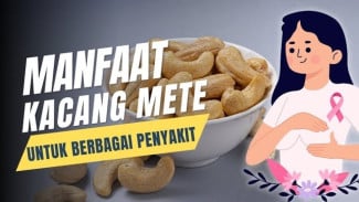Manfaat Kacang Mete Terbukti Luar Biasa, Nutrisi Tinggi Untuk Kesehatan