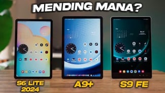 Perbandingan Lengkap Samsung Galaxy Tab S6 Lite 2024, Tab A9 Plus, dan S9 FE, Mana yang Terbaik?