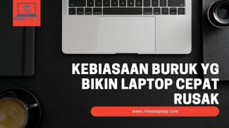 5 Kebiasaan Buruk Pakai Laptop yang Bikin Cepat Rusak Harus Dihindari