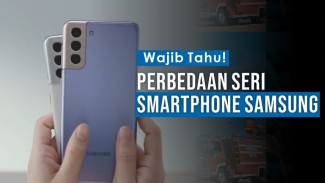 Samsung Seri S, Note, Z, A, M: Cek Apa Bedanya Biar Nggak Salah Beli!