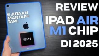 Review iPad Air M1 Setelah 3 Tahun Desain Premium dan Performa Gahar untuk Kerja Kreatif