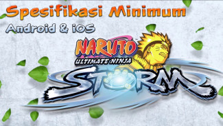 Spesifikasi Minimum Main Naruto: Ultimate Ninja Storm di Android dan iOS