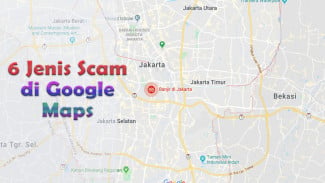 6 Jenis Scam di Google Maps yang Wajib Kamu Waspadai