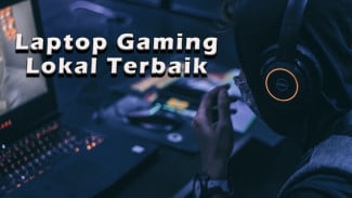 Rekomendasi Laptop Gaming Lokal Terbaik 2024, Spek Super Gacor